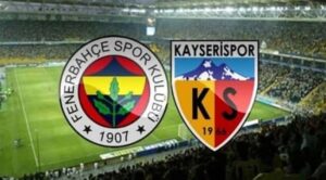 Fenerbahçe-Kayserispor Maçı Ne Zaman? İşte Bilmeniz Gerekenler!