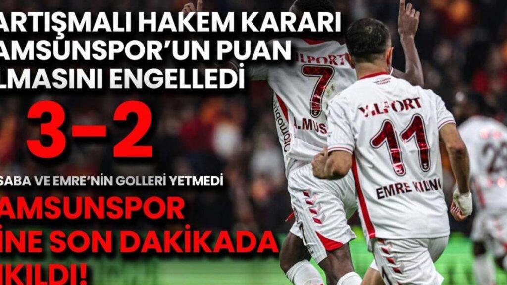 Galatasaray-Samsunspor Maçında Hakem Kararı Krizi: Puanlar Havada Uçuştu!