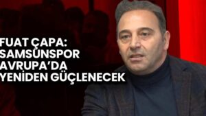 Samsunspor'un Geleceği İçin Kritik Açıklama: Fuat Çapa'dan Destek Mesajı