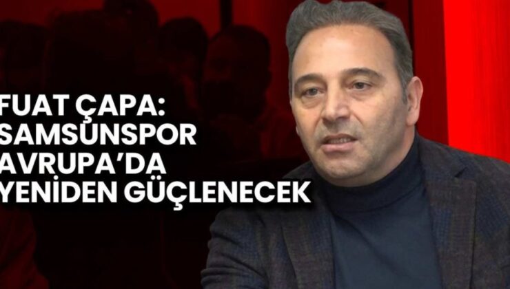 Samsunspor’un Geleceği İçin Kritik Açıklama: Fuat Çapa’dan Destek Mesajı