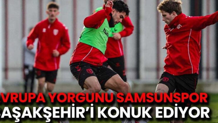 Zorlu Maçta Samsunspor’un Sakatlık Kabusu: Başakşehir’i Yenmek İçin Ne Gerek?