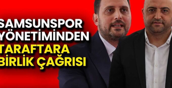 Samsunspor’da Büyük Birlik Çağrısı: “Yeni Bir Sayfa Açmaya Hazır Mıyız?”