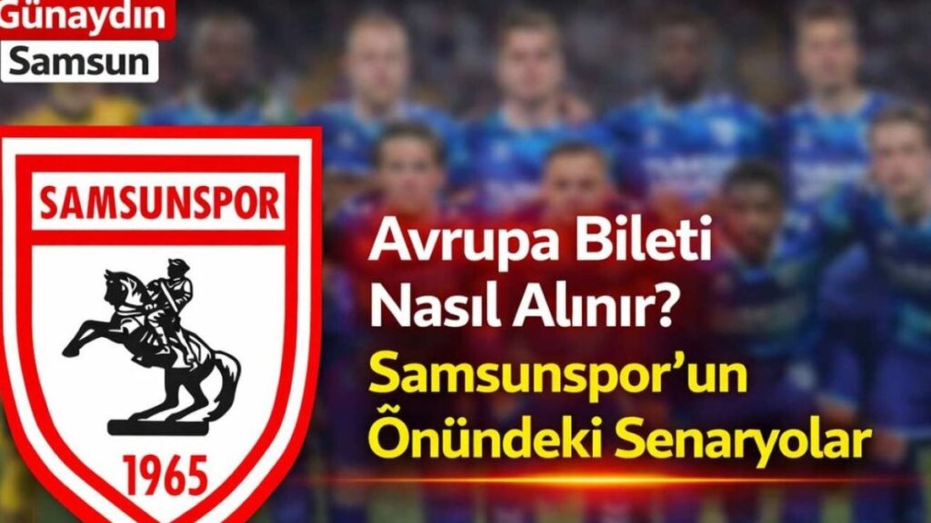 Samsunspor’un Avrupa Hayali: Hangi Senaryolar Gerçekleşebilir?
