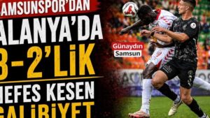 Samsunspor, Alanya'da Tarihi Bir Zaferle Süper Lig'de İvme Kazandı