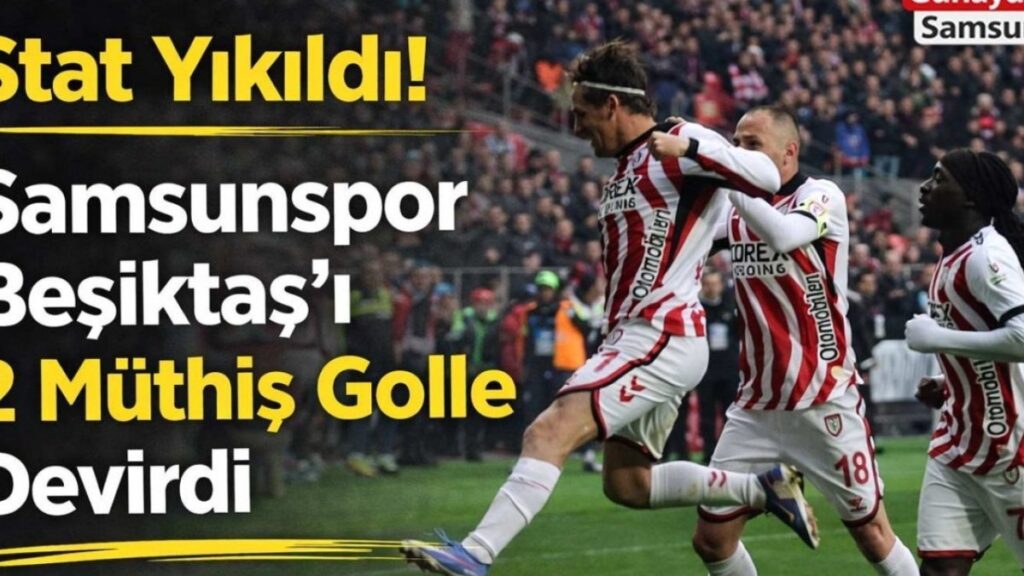 Samsunspor, Beşiktaş'ı 2-1 ile Geçerek Tarihe Geçen Bir Zafer Elde Etti!
