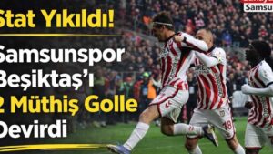 Samsunspor, Beşiktaş'ı 2-1 ile Geçerek Tarihe Geçen Bir Zafer Elde Etti!