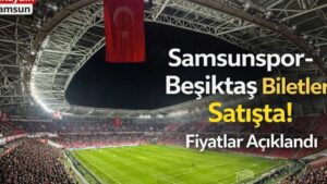 Samsunspor ve Beşiktaş Taraftarlarına Müjde: Kritik Maçın Biletleri Satışta!