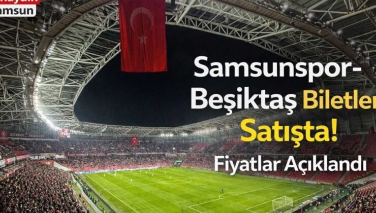 Samsunspor ve Beşiktaş Taraftarlarına Müjde: Kritik Maçın Biletleri Satışta!