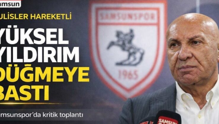 Samsunspor’da Kritik Zirve: Yüksel Yıldırım’dan Sert Uyarılar Bekleniyor