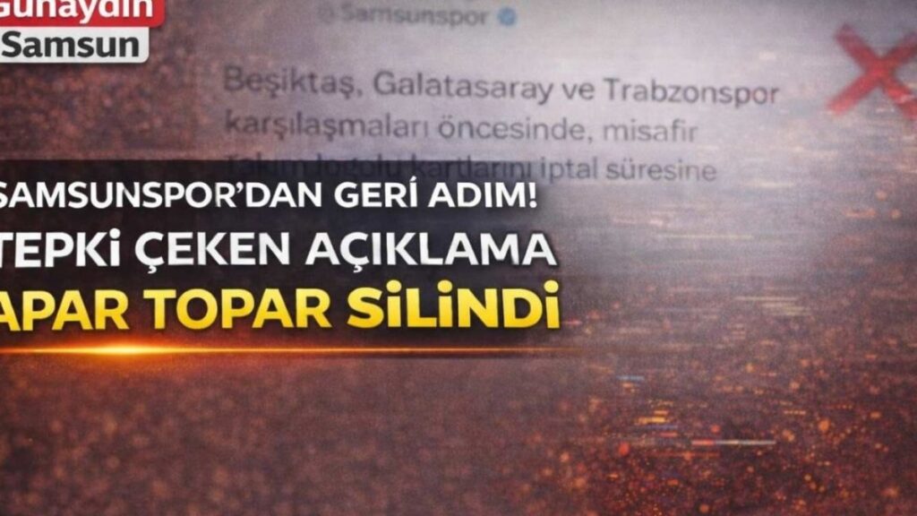 Samsunspor'dan Sarsıcı Geri Adım: Taraftar Tepkisi Nedeniyle Açıklama Silindi