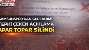 Samsunspor'dan Sarsıcı Geri Adım: Taraftar Tepkisi Nedeniyle Açıklama Silindi