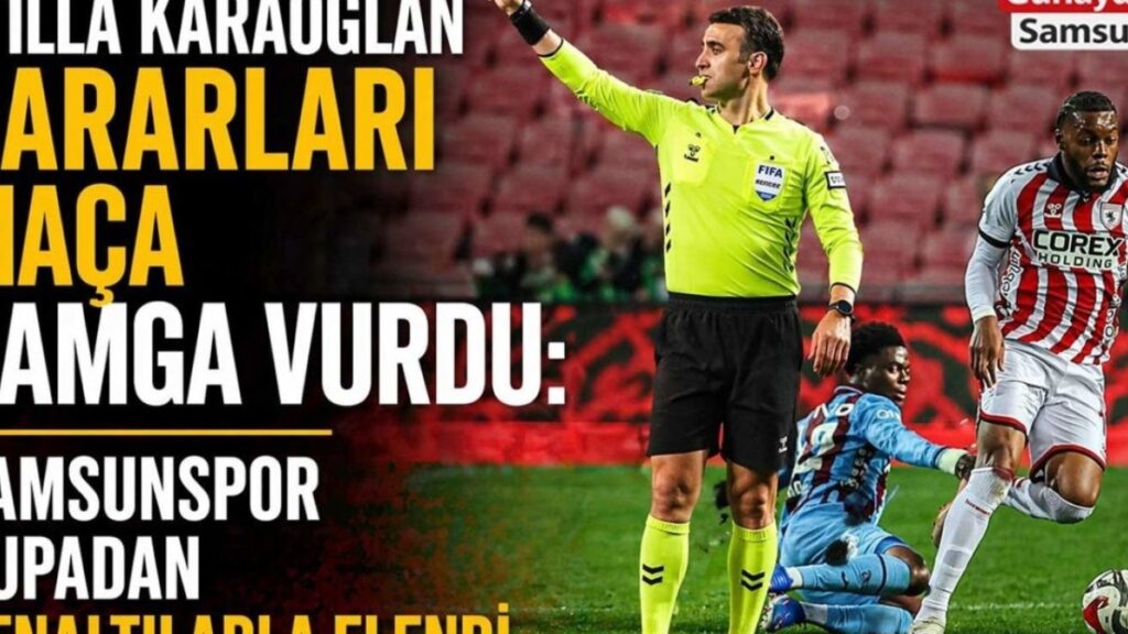 Samsunspor’un Kupadan Elenişi: Atilla Karaoğlan’ın Tartışmalı Kararları Maçın Seyrini Değiştirdi