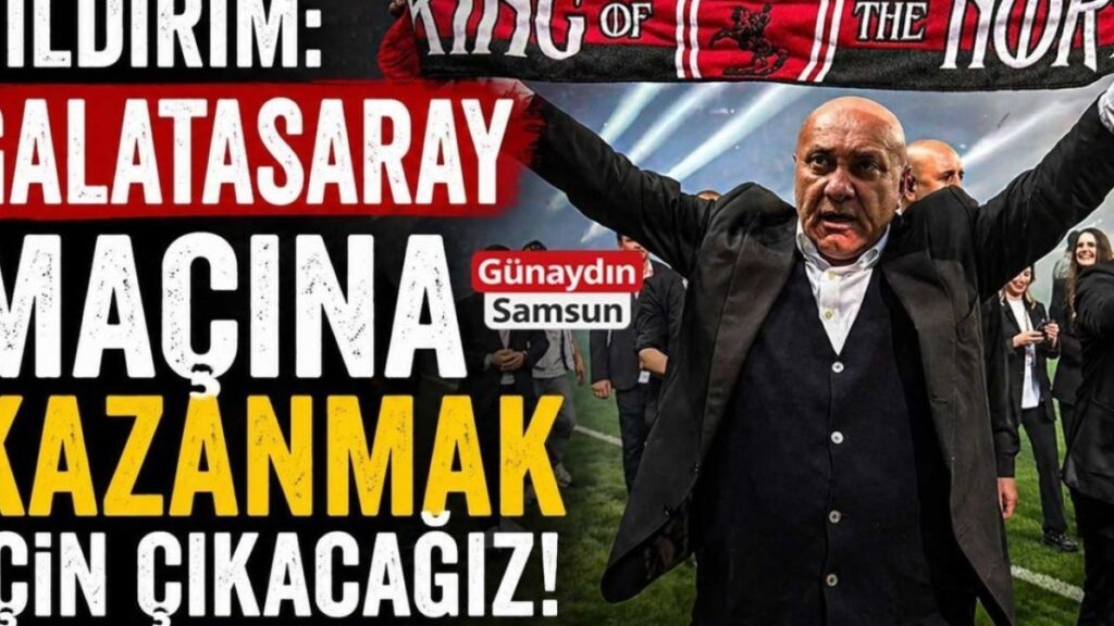Samsunspor Başkanı'ndan Galatasaray Maçı İçin Çarpıcı Hedef: "Kesinlikle 3 Puan!"