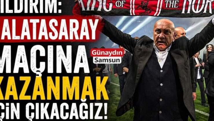 Samsunspor Başkanı’ndan Galatasaray Maçı İçin Çarpıcı Hedef: “Kesinlikle 3 Puan!”