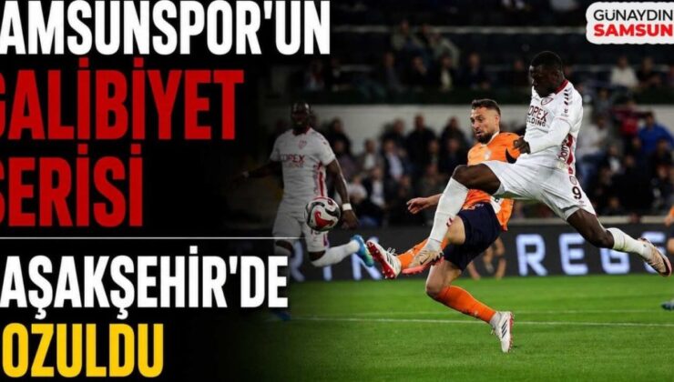 Samsunspor’un Başakşehir’deki Yenilmezlik Serisi Çöktü: Maçın Kilit Anları