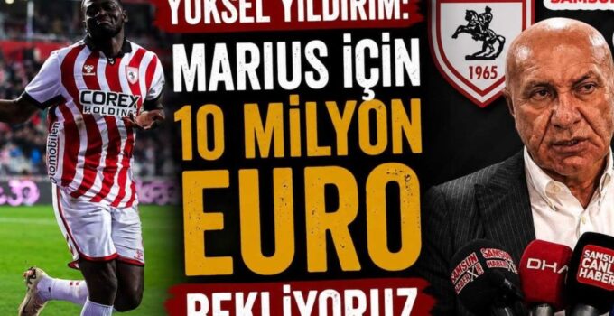 Samsunspor’dan Bombalık Açıklama: Marius İçin 10 Milyon Euro Şart!