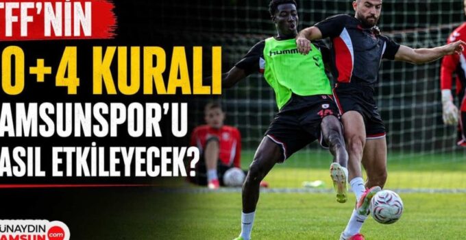 Samsunspor’un 10+4 Kuralı: Yabancı Kontenjanı Krizine Ne Olacak?