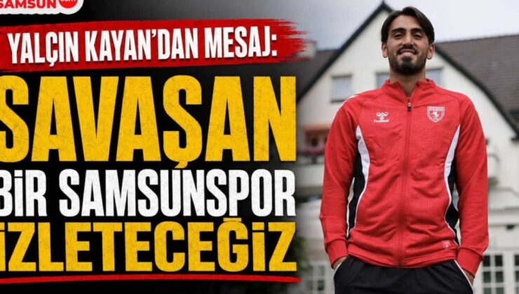 Samsunspor’un Yıldızı Yalçın Kayan’dan Şaşırtan Açıklamalar: “Savaşan Bir Takım Olacağız!”