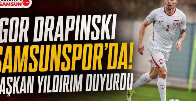 Samsunspor’a Yeni Bir Yıldız: Igor Drapinski Kadroda